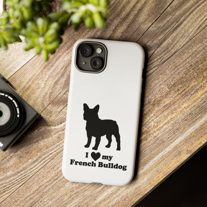 I Love My French Bulldog Phone Case