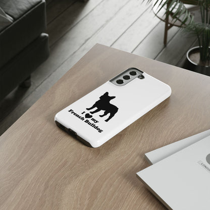 I Love My French Bulldog Phone Case