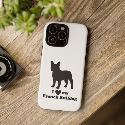 I Love My French Bulldog Phone Case