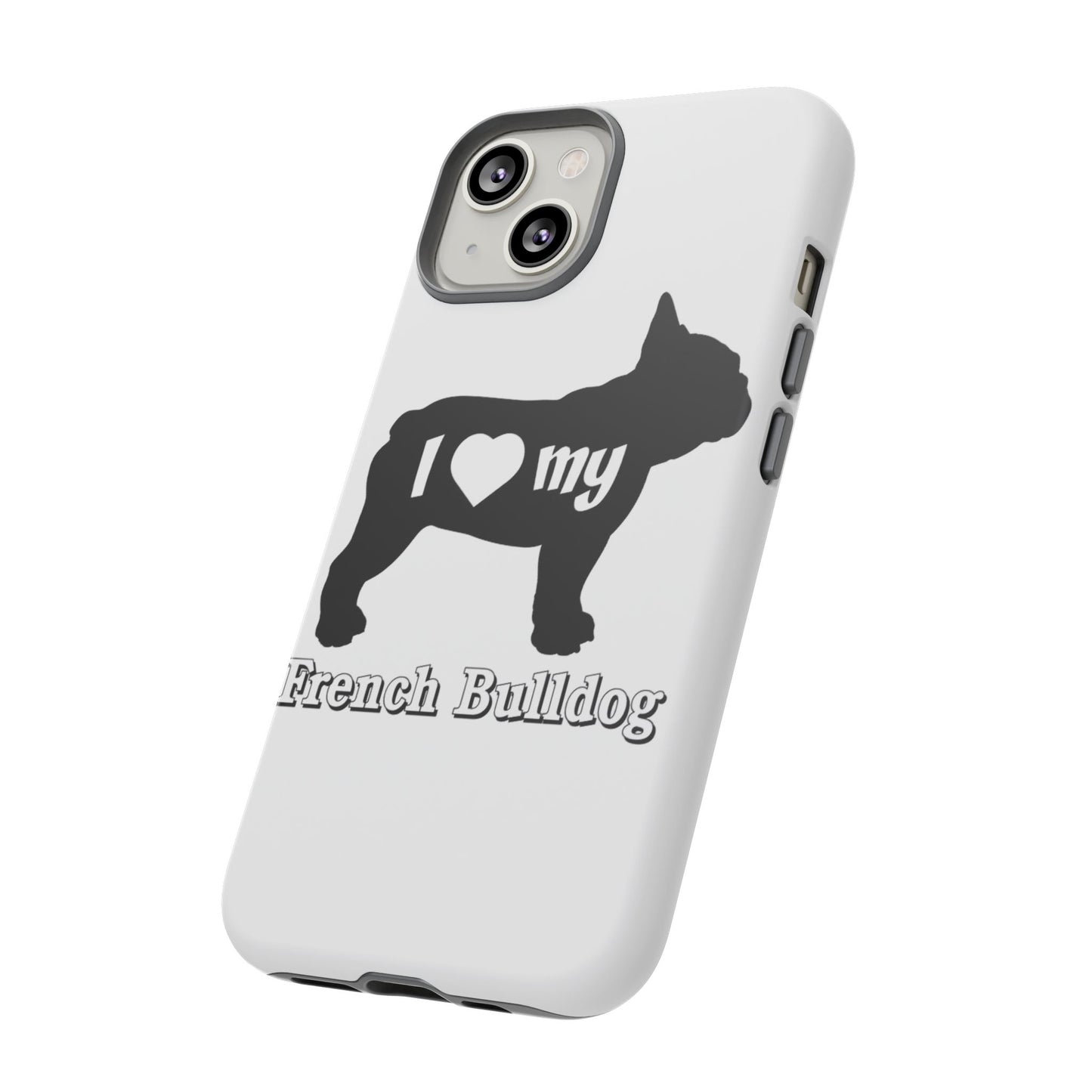 I Love My French Bulldog Phone Case