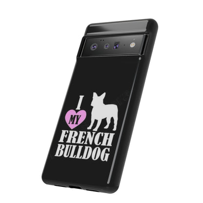 I Love My French Bulldog Phone Case