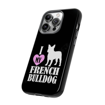 I Love My French Bulldog Phone Case