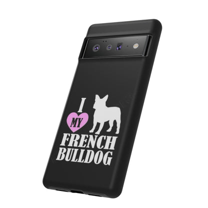 I Love My French Bulldog Phone Case