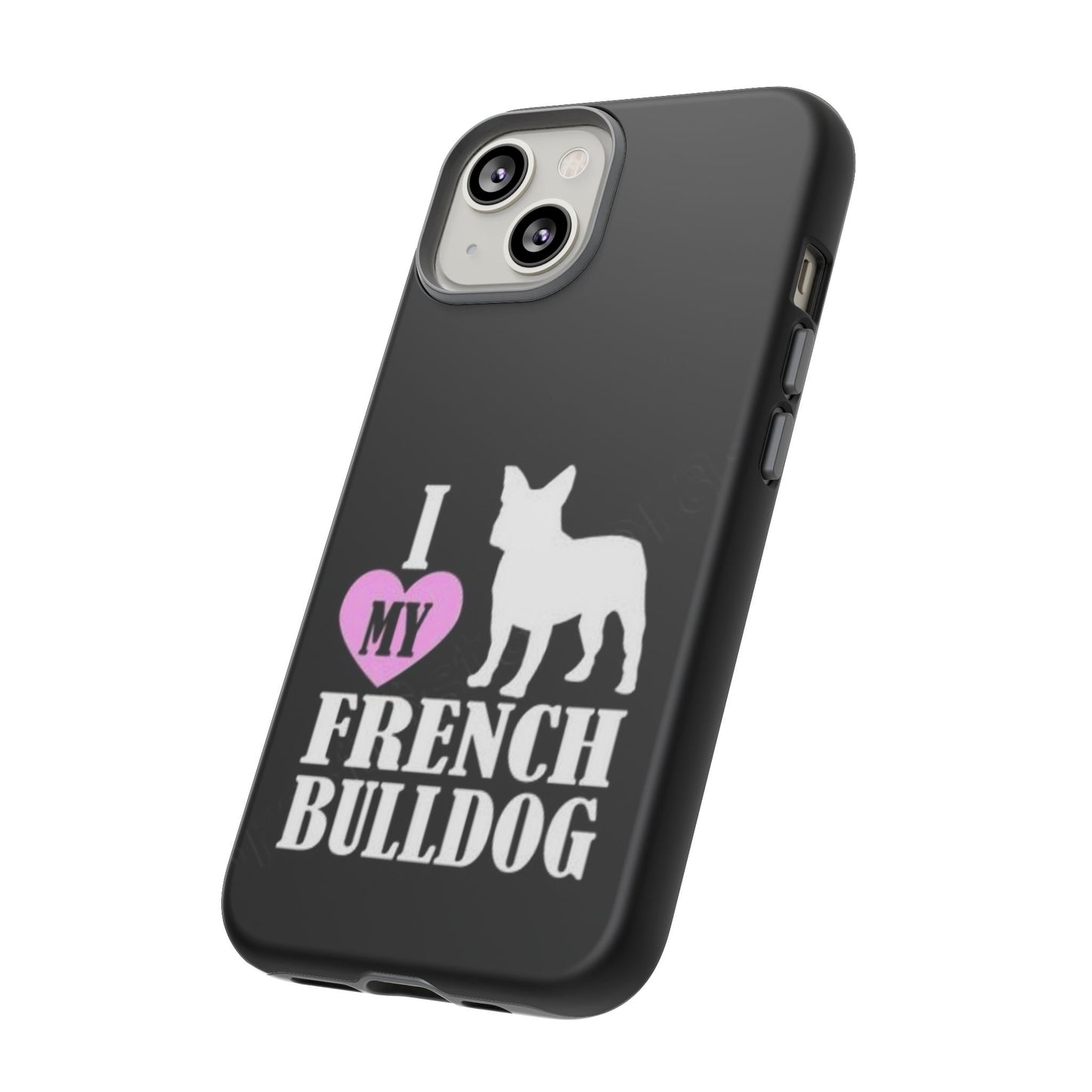 I Love My French Bulldog Phone Case