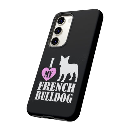 I Love My French Bulldog Phone Case