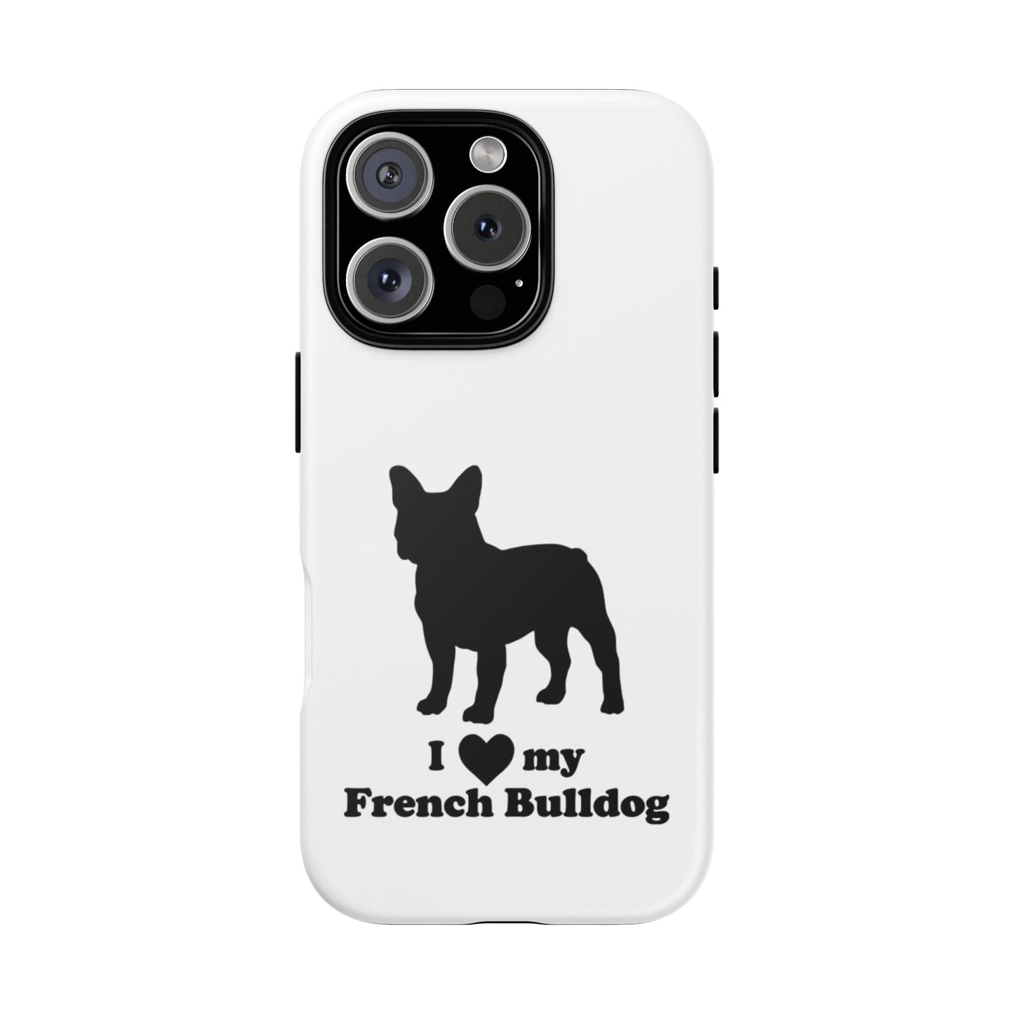 I Love My French Bulldog Phone Case