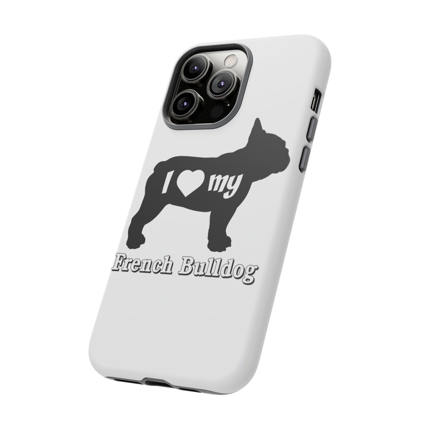 I Love My French Bulldog Phone Case