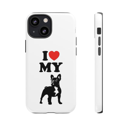 I Love My French Bulldog Phone Case