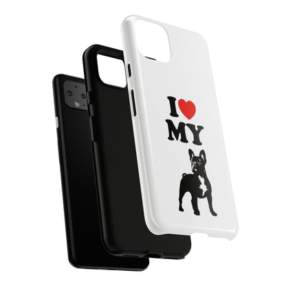 I Love My French Bulldog Phone Case