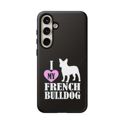 I Love My French Bulldog Phone Case