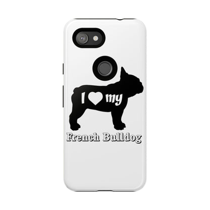 I Love My French Bulldog Phone Case