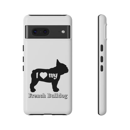 I Love My French Bulldog Phone Case