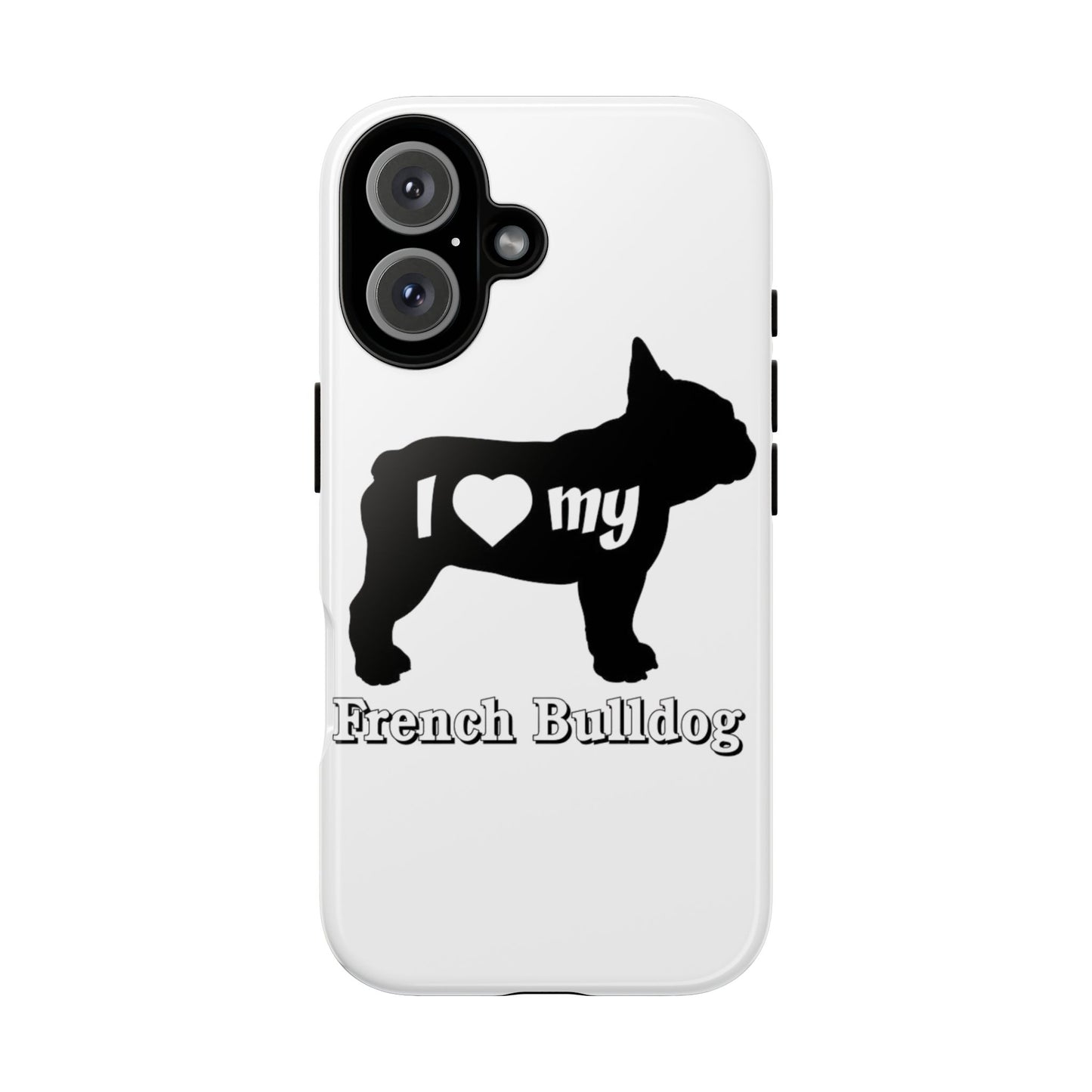 I Love My French Bulldog Phone Case